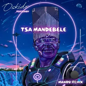 Oskido X Candy Tsamandebele - Tsa Ma Ndebele (Manoo Remix) (2025)
