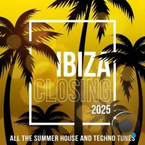 IBIZA CLOSING 2025 (ALL THE SUMMER HOUSE AND TECHNO TUNES) (2025)