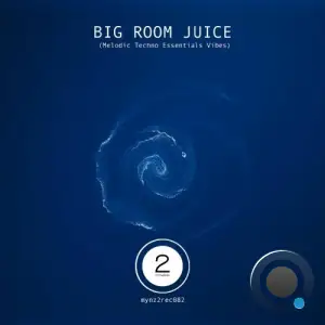 BIG ROOM JUICE (Melodic Techno Essentials Vibes) (2025)