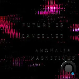 Anomalie Magnétique - Future Is Cancelled (2025)