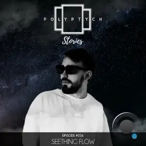Seething Flow - Polyptych Stories Episode 255 (2025-09-20)