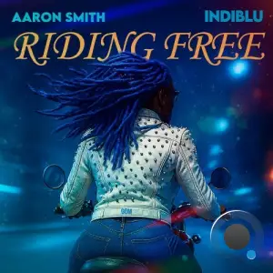 Aaron Smith x IndiBlu - Riding Free (2025)