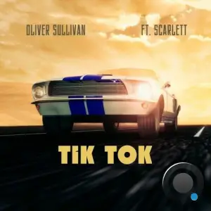 Oliver Sullivan feat Scarlett - Tik Tok (2025)