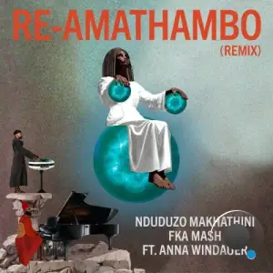 Nduduzo Makhathini & FKA Mash feat. Anna Widauer - Re-Amathambo (Remixes) (2025)
