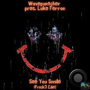 Wavepuntcher Pres. Luke Ferron - See You Smile (Frick3 Edit) (2025)