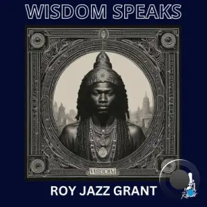 Roy Jazz Grant - Wisdom Speaks (2025)