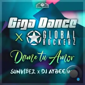 Giga Dance x Global Rockerz - Dame Tu Amor (Sunvibez x DJ Aybee Mix) (2025)