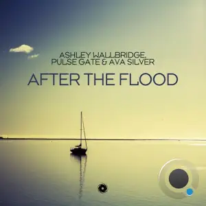 Ashley Wallbridge & Pulse Gate & Ava Silver - After The Flood (2025)