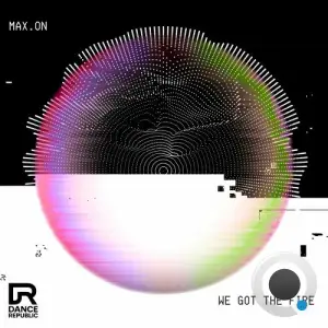 Max.On - We Got The Fire (2025)