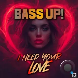 Bass Up! - I Need Your Love (2025)