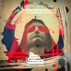 DJ John Bastian - The Mother of Mankind (2025)