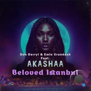 Don Darryl and Emin Urundash feat. AKASHAA - Beloved Istanbul (2025)