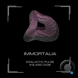 Immortalia - Galactic Pulse / Glass Cage (2025)