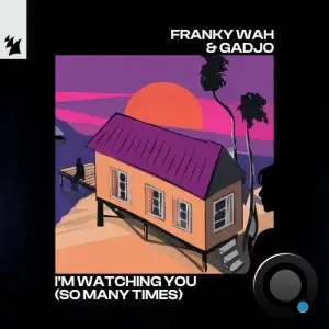 Franky Wah x Gadjo - I'm Watching You (So Many Times) (2025)