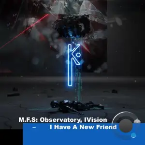 M.F.S Observatory x Ivision - I Have A New Friend (2025)