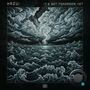 Hazui - It's Not Tomorrow Yet (2025)