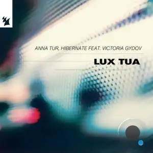 Anna Tur & Hibernate feat. Victoria Gydov - Lux Tua (2025)