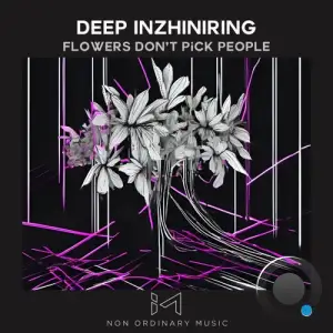 Deep Inzhiniring - Flowers Don't Pick People (2025)