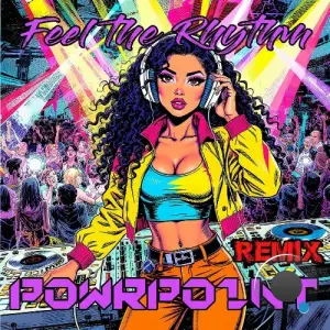 PowrPo1nT - Feel the Rhythm (Remix) (2025)