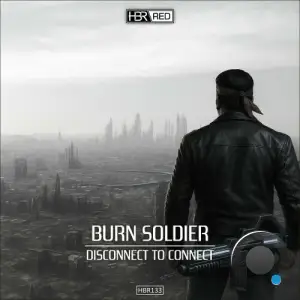 Burn Soldier - Disconnect To Connect (2025)