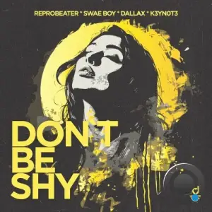 Reprobeater x Swae Boy x Dallax x K3YN0T3 - Don't Be Shy (2025)