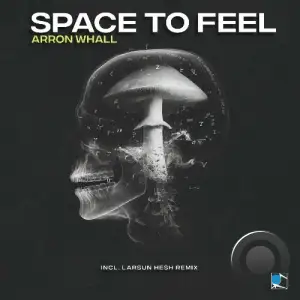 Arron Whall - Space to Feel (2025)