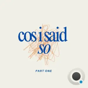 Cos I Said So - Part One (2025)