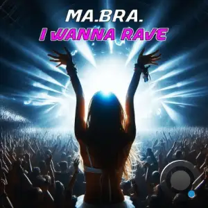 Ma.Bra. - I wanna rave (Club Mix) (2025)