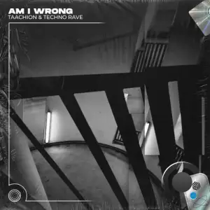 TAACHION & techno rave - Am I Wrong (2025)