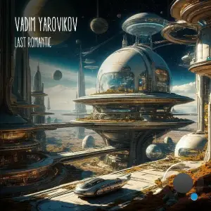 Vadim Yarovikov - Last Romantic (2025)