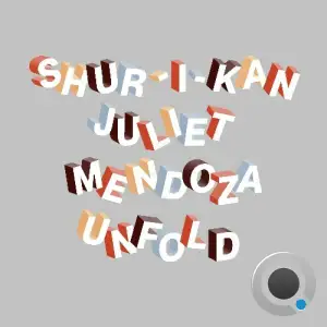Shur-I-Kan x Juliet Mendoza - Unfold (2025)