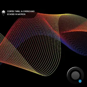 Cortex Thrill & OverSound - Echoes In Motion (2025)