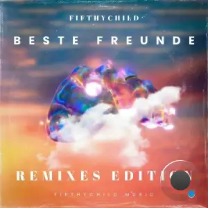 Fifthychild - Beste Freunde (Remixes Edition) (2025)