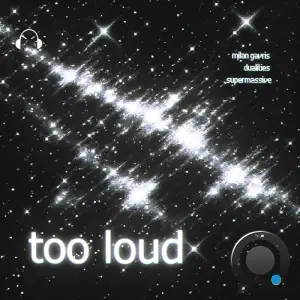 Milan Gavris & Dualities & Supermassive - Too Loud (2025)