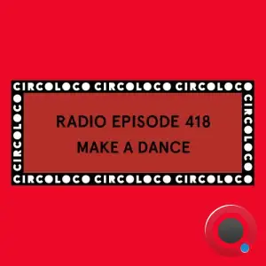 Make A Dance - Circoloco Radio 418 (2025-10-03)