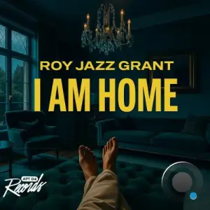 Roy Jazz Grant - I Am Home (2025)