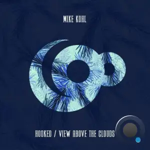 Mike Kohl - Hooked / View Above The Clouds (2025)