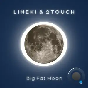 Lineki & 2Touch - Big Fat Moon (2025)
