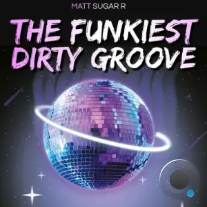 Matt Sugar R - The Funkiest Dirty Groove (2025)