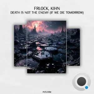 Frlöck, Kihn - Death Is Not the Enemy (If We Die Tomorrow) (2025)
