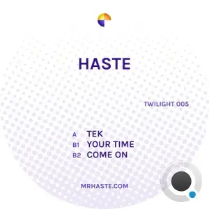 Haste - Tek / Your Time / Come On (2025)