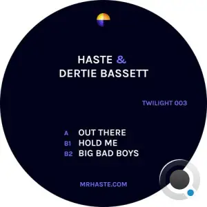 Haste & Dertie Bassett - Out There / Hold Me / Big Bad Boys (2025)