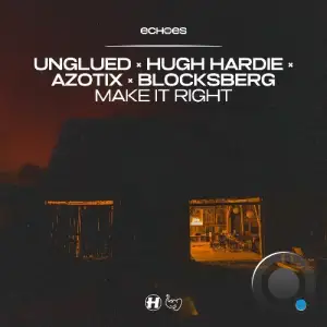 Unglued x Hugh Hardie x Azotix x Blocksberg - Make It Right (2025)