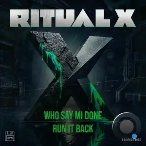 Ritual X - Who Say Mi Done & Run It Back (2025)