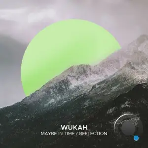 Wukah - Maybe, In Time / Reflection (2025)