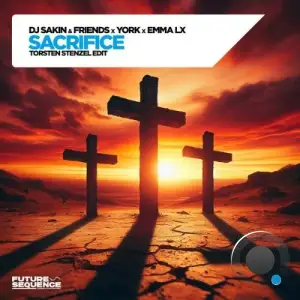 DJ Sakin & Friends x York x Emma LX - Sacrifice (Torsten Stenzel Edit) (2025)