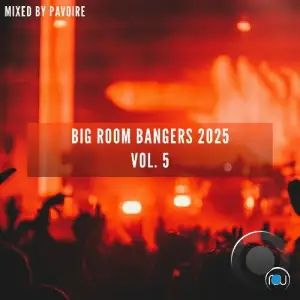 Big Room Bangers Vol. 5 (Mixed by Pavoire) (2025)