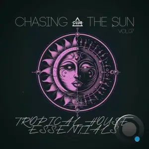Chasing the Sun: Tropical House Essentials, Vol.07 (2025)