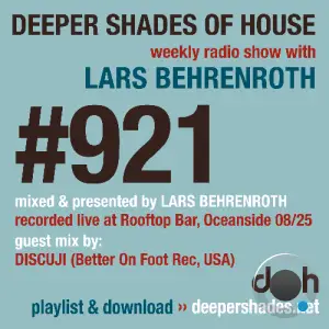 Lars Behrenroth & Discuji - Deeper Shades Of House 921 (2025-10-13)