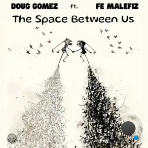 Doug Gomez x Fe Malefiz - The Space Between Us (2025)